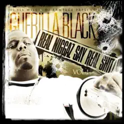 Real Niggaz Say Real Shit Vol. 1 - Guerilla Black Real Niggaz Say Real Shit Vol. 1 - Guerilla Black