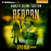 Kate Danley, Phoef Sutton, Lisa Klink, Lee Goldberg & William Rabkin - Reborn: A Dead Man Adventure, Book 1 (Unabridged) artwork