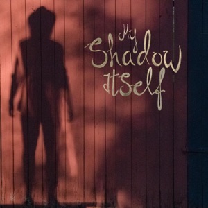 My Shadow Itself - Single