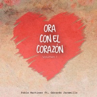 Ora Con el Corazón, Vol. 1 (feat. Gerardo Jaramillo) - EP - Pablo Martinez