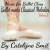 Music for Ballet Class, Volume 1 (Ballet Meets Classical Melodies) - Catelijne Smit