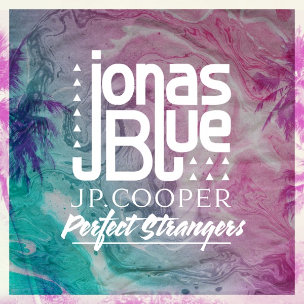 Perfect Strangers - Jonas Blue & JP Cooper