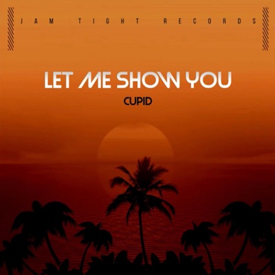 Let Me Show You (feat. Cupid) - Single