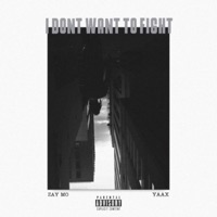 I Don't Want to Fight (feat. Yaax) - Single - Zay Mo