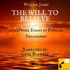 The Will to Believe and Other Essays in Popular Philosophy (Unabridged)