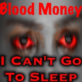 I Can't Go to Sleep Blood Money