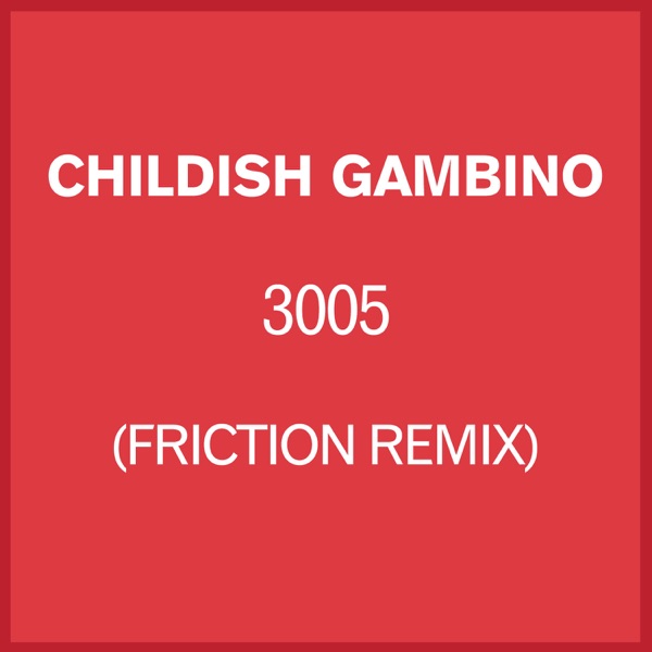 3005 (Friction Remix) - Single - Childish Gambino