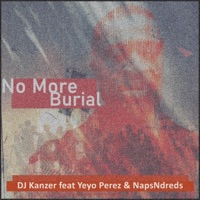 No More Burial (feat. Yeyo Perez & NapsNdreds) - Single - DJ Kanzer