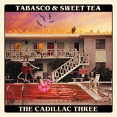 The Cadillac Three - Tabasco & Sweet Tea