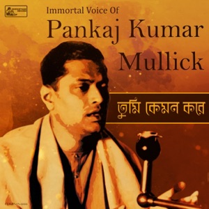 Tumi Kemon Korey – Immortal voice of Pankaj Kumar Mullick