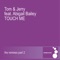 Touch Me (Nikola Remix) [feat. Abigail Bailey] - Tom & Jerry lyrics