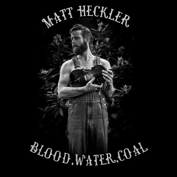 Download Matt Heckler - Blood, Water, Coal (2021) Album – Telegraph