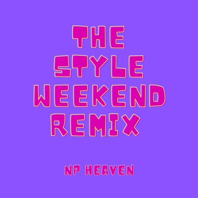 The Style Weekend (Remix) - NP HEAVEN | Shazam