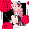 Welcome to the *fam - EGOIST