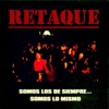 Retaque - Somos Los de Siempre... Somos Los Mismos