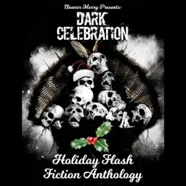 Dark Celebration: A Flash Fiction Anthology (Holiday Horror Collection, Book 4) (Unabridged)