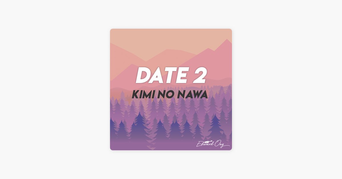 Edward Ong - Date 2 (From 'Kimi No Nawa'): lyrics and songs