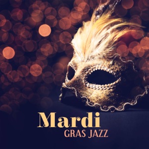 Mardi Gras Jazz: Best Music from New Orleans, Street Party, Big Masquerade with Jazz Lounge