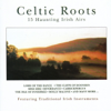 Celtic Roots - 15 Haunting Irish Airs - Celtic Roots