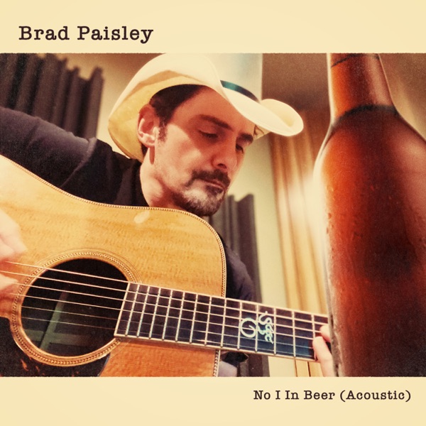 No I in Beer (Acoustic) - Single - Brad Paisley