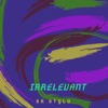 Irrelevant Freestyle - Single