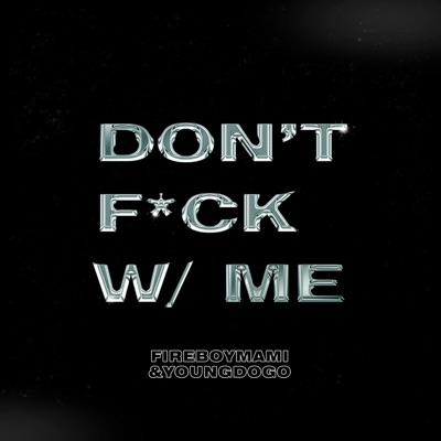 Don't Fuck With Me (feat. Young Dogo) - Single