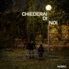 Chiederai di noi - Single