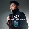 Jangan Dulu Pergi (From "Kemarin") - Single