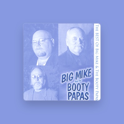 Listen to Big Mike & The Booty Papas, watch music videos, read bio, see tour dates & more!