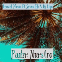 Padre Nuestro (feat. Seven EG & Dj Lopi) - Single - Denzel Music