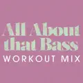 All About That Bass (Workout Mix)