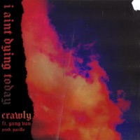 I Ain't Dying Today (feat. Yung Van) - Single - Crawly