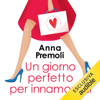 Un giorno perfetto per innamorarsi - Anna Premoli