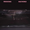 Mad World by Pentatonix