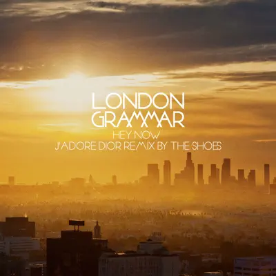 Hey Now (The Shoes Remix) - Single - London Grammar