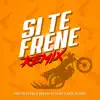 Stream & download Si Te Frene (feat. Pakitin El Verdadero & Nata Record) [Remix]