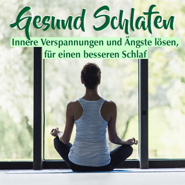 Gesund Schlafen: Innere Verspannungen und Ängste lösen, für einen besseren Schlaf