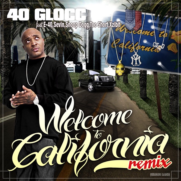 Welcome to California (Remix) [feat. E-40, Sevin, Snoop Dogg, Too Short & Xzibit] - Single - 40 Glocc