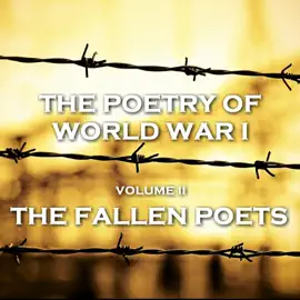 The Poetry of World War I - Vol II - The Fallen Poets