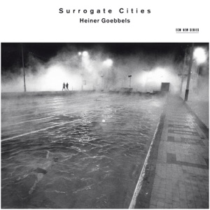 Heiner Goebbels: Surrogate Cities