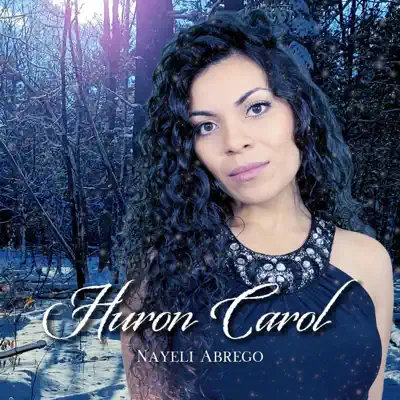 Listen to Huron Carol - Single by Nayeli Abrego
