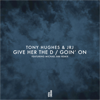 Give Her the D - Tony Hughes & JRJ new Single
