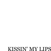 Kissing' My Lips - Single