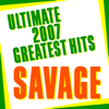 Ultimate 2007 Greatest Hits - Savage