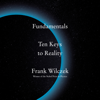 Fundamentals: Ten Keys to Reality (Unabridged) - Frank Wilczek