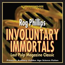 Involuntary Immortals:  Lost Pulp Magazine Classic (The Rog Phillips Collection) (Unabridged)
