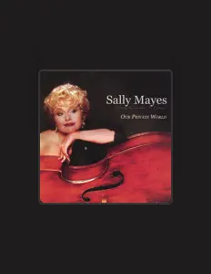 Ακούστε περιεχόμενο από Sally Mayes, παρακολουθήστε μουσικά βίντεο, διαβάστε το βιογραφικό, δείτε ημερομηνίες περιοδείας, και πολλά ακόμη!