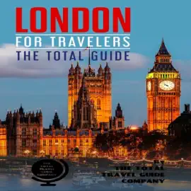 London for Travelers: The Total Guide: The Comprehensive Traveling Guide for All Your Traveling Needs. (Unabridged)