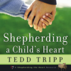 Shepherding a Child's Heart - Tedd Tripp