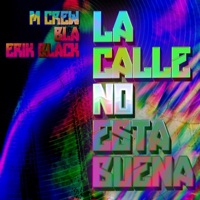 La Calle No Esta Buena (feat. B.L.A, Erik Blackk, CIRII & NITOOG) - Single - M Crew